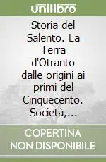 Ultimissimo Modello Storia del Salento. La Terra d‘Otranto dalle origini ai primi del Cinquecento. Società, religione, economia, cultura
