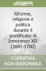 Riforme, religione e politica durante il pontificato di Innocenzo XII (1691-1700) Solo Oggi