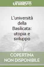 L‘università della Basilicata utopia e sviluppo Solo Oggi