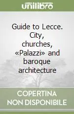 Miglior Prezzo Guide to Lecce. City, churches, «Palazzi» and baroque architecture