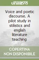 Voice and poetic discourse. A pilot study in stilistics and english literature teaching Consegna Rapida