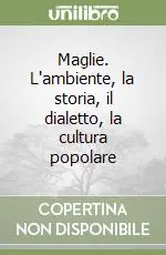 Maglie. L‘ambiente, la storia, il dialetto, la cultura popolare Offerta Del Giorno