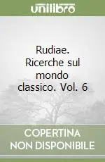 Esclusivo Rudiae. Ricerche sul mondo classico. Vol. 6