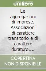 Must-Have Le aggregazioni di imprese. Associazioni di carattere transitorio e di carattere duraturo. Profilo economico e giuridico