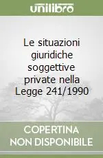 Offerta Del Giorno Le situazioni giuridiche soggettive private nella Legge 241/1990