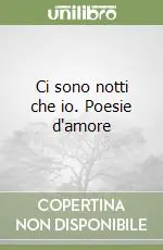 Ci sono notti che io. Poesie d‘amore Prezzo Di Fabbrica