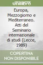 Europa, Mezzogiorno e Mediterraneo. Atti del Seminario internazionale di studi (Lecce, 1989) Ultime Pezzi