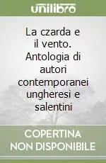 Novità La czarda e il vento. Antologia di autori contemporanei ungheresi e salentini