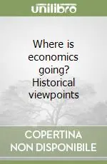 Miglior Prezzo Where is economics going? Historical viewpoints
