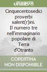 Cinquecentosedici proverbi salent(r)ini. Il numero tre nell‘immaginario popolare di Terra d‘Otranto Sconto