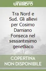 Non Perdere Tra Nord e Sud. Gli allievi per Cosimo Damiano Fonseca nel sessantesimo genetliaco
