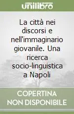 La città nei discorsi e nell‘immaginario giovanile. Una ricerca socio-linguistica a Napoli Direttamente Dal Produttore