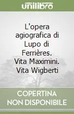 Professionale L‘opera agiografica di Lupo di Ferrières. Vita Maximini. Vita Wigberti