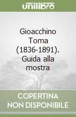 Gioacchino Toma (1836-1891). Guida alla mostra Compra Adesso