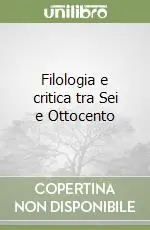 Occasione Imperdibile Filologia e critica tra Sei e Ottocento
