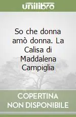 Nuova Collezione So che donna amò donna. La Calisa di Maddalena Campiglia