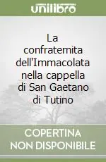 La confraternita dell‘Immacolata nella cappella di San Gaetano di Tutino Prezzo Scontato
