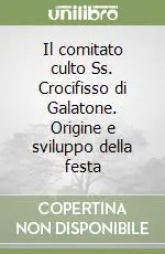 Il comitato culto Ss. Crocifisso di Galatone. Origine e sviluppo della festa Saldi
