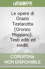 Le opere di Orazio Testarotta (Oronzo Miggiano). Testi editi ed inediti A Buon Prezzo