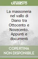 La massoneria nel vallo di Diano tra Ottocento e Novecento. Appunti e documenti Esclusivo