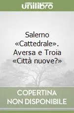 Salerno «Cattedrale». Aversa e Troia «Città nuove?» Prezzo Conveniente
