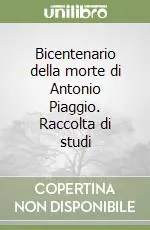 Bicentenario della morte di Antonio Piaggio. Raccolta di studi Offerta Speciale