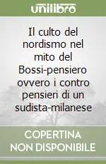 Esclusivo Il culto del nordismo nel mito del Bossi-pensiero ovvero i contro pensieri di un sudista-milanese