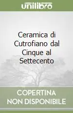 Ceramica di Cutrofiano dal Cinque al Settecento Di Tendenza