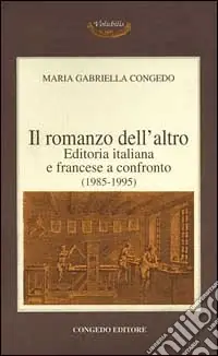 Il romanzo dell‘altro. Editoria italiana e francese a confronto (1985-1995) Novità