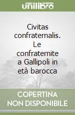Super Prezzo Civitas confraternalis. Le confraternite a Gallipoli in età barocca