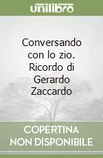 Conversando con lo zio. Ricordo di Gerardo Zaccardo Compra Adesso