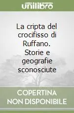 Reso Gratuito La cripta del crocifisso di Ruffano. Storie e geografie sconosciute