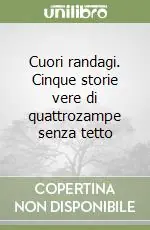 Cuori randagi. Cinque storie vere di quattrozampe senza tetto Vendita Finale