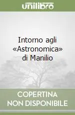 Ultime Pezzi Intorno agli «Astronomica» di Manilio