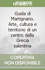 Acquista Ora Guida di Martignano. Arte, cultura e territorio di un centro della Grecia salentina