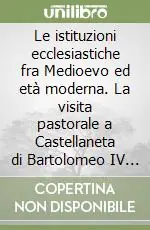 Economico Le istituzioni ecclesiastiche fra Medioevo ed età moderna. La visita pastorale a Castellaneta di Bartolomeo IV Sirigo
