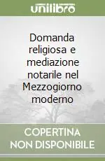 Domanda religiosa e mediazione notarile nel Mezzogiorno moderno Nuovo Arrivo