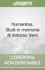 Humanitas. Studi in memoria di Antonio Verri Acquista Ora