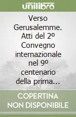 Acquista Ora Verso Gerusalemme. Atti del 2º Convegno internazionale nel 9º centenario della prima crociata (1099-1999)