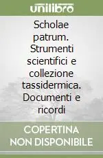 Offerta Scholae patrum. Strumenti scientifici e collezione tassidermica. Documenti e ricordi