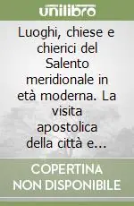 Luoghi, chiese e chierici del Salento meridionale in età moderna. La visita apostolica della città e della diocesi di Alessano nel 1628 Prezzo Basso