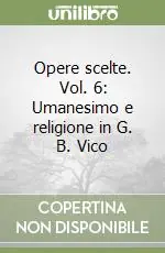 Opere scelte. Vol. 6 Umanesimo e religione in G. B. VicoUgo Grozio. L‘Umanista, il teologo, il giurista Offerta Lampo