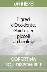 Saldi I greci d‘Occidente. Guida per piccoli archeologi