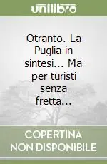 Otranto. La Puglia in sintesi... Ma per turisti senza fretta... Ultime Pezzi