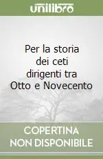 Offerta Del Giorno Per la storia dei ceti dirigenti tra Otto e Novecento