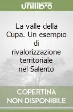 Prezzo Ridotto La valle della Cupa. Un esempio di rivalorizzazione territoriale nel Salento