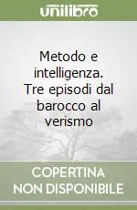 Metodo e intelligenza. Tre episodi dal barocco al verismo Prezzo Scontato
