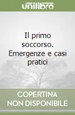 Must-Have Il primo soccorso. Emergenze e casi pratici