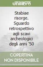 Stabiae risorge. Sguardo retrospettivo agli scavi archeologici degli anni ‘50 Esclusivo