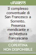 Il complesso conventuale di San Francesco a Sorrento. Presenza mendicante e architettura francescana Promozione